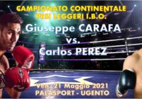 Il 21 Maggio a Ugento Carafa vs Perez per il Titolo Continentale IBO Leggeri